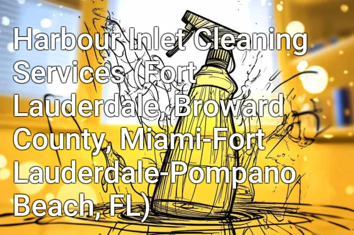 Harbour Inlet Cleaning Services (Fort Lauderdale, Broward County, Miami-Fort Lauderdale-Pompano Beach, FL)