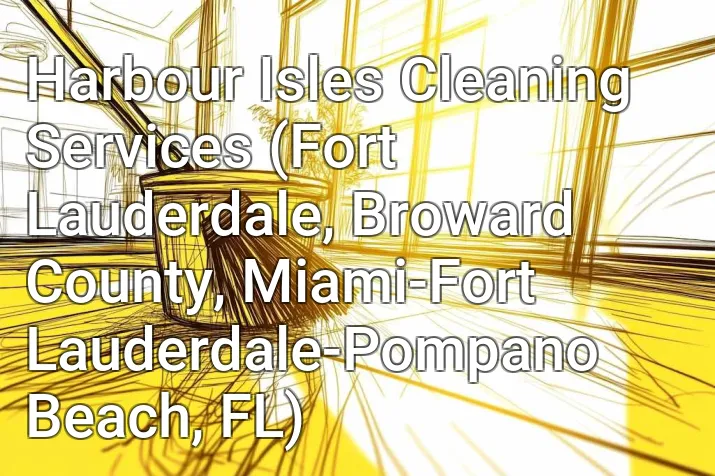 Harbour Isles Cleaning Services (Fort Lauderdale, Broward County, Miami-Fort Lauderdale-Pompano Beach, FL)