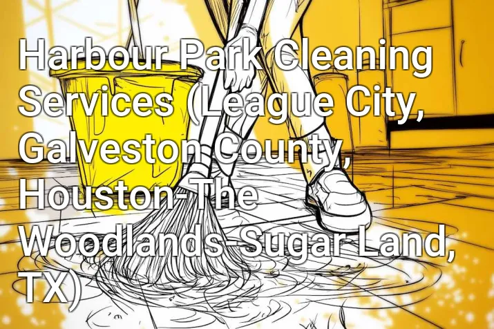 Harbour Park Cleaning Services (League City, Galveston County, Houston-The Woodlands-Sugar Land, TX)