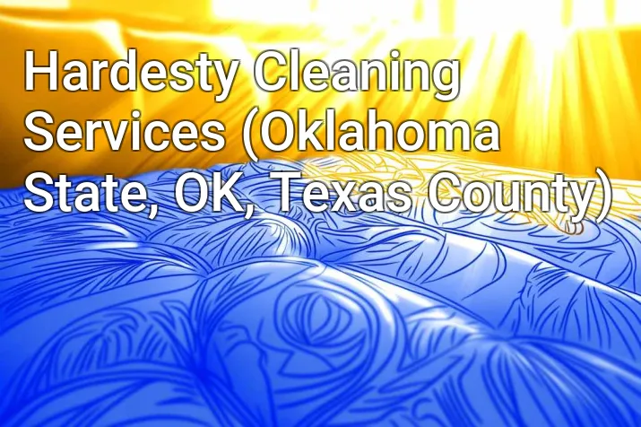 Hardesty Cleaning Services (Oklahoma State, OK, Texas County)