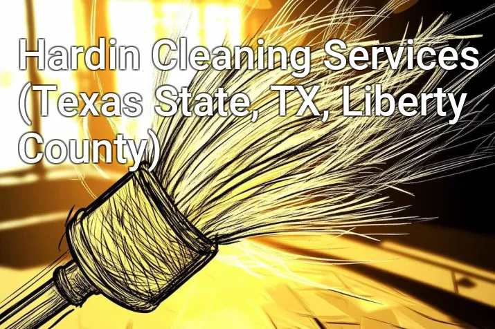 Hardin Cleaning Services (Texas State, TX, Liberty County)