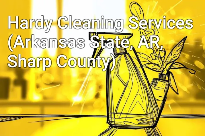 Hardy Cleaning Services (Arkansas State, AR, Sharp County)