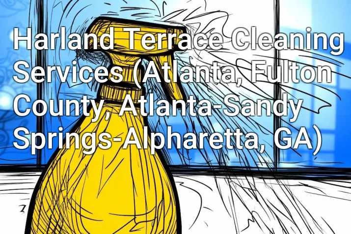 Harland Terrace Cleaning Services (Atlanta, Fulton County, Atlanta-Sandy Springs-Alpharetta, GA)