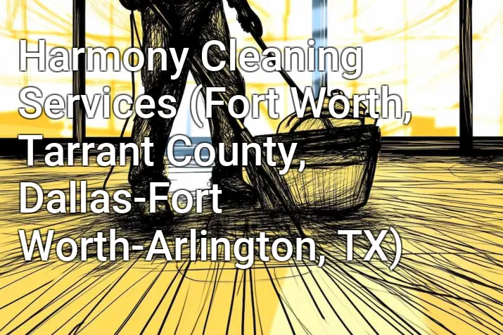 Harmony Cleaning Services (Fort Worth, Tarrant County, Dallas-Fort Worth-Arlington, TX)