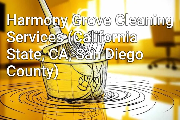 Harmony Grove Cleaning Services (California State, CA, San Diego County)