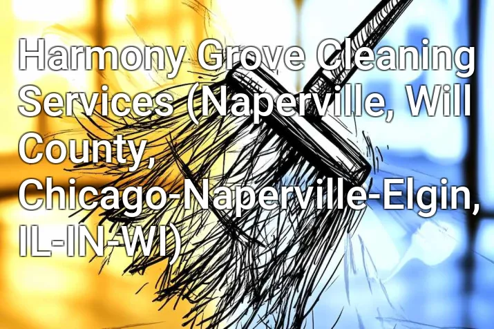 Harmony Grove Cleaning Services (Naperville, Will County, Chicago-Naperville-Elgin, IL-IN-WI)