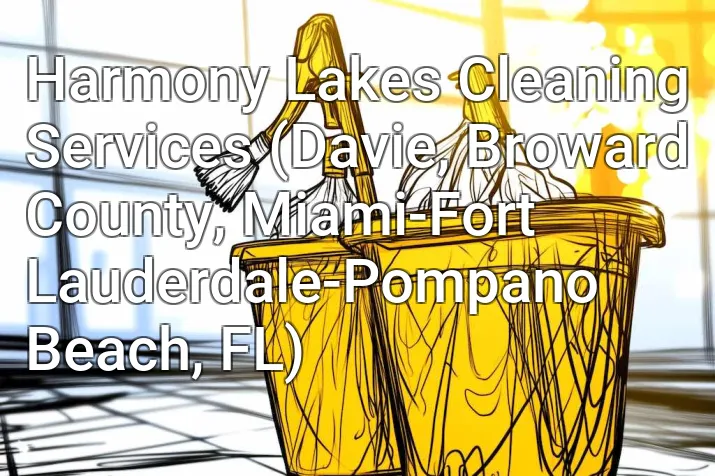 Harmony Lakes Cleaning Services (Davie, Broward County, Miami-Fort Lauderdale-Pompano Beach, FL)
