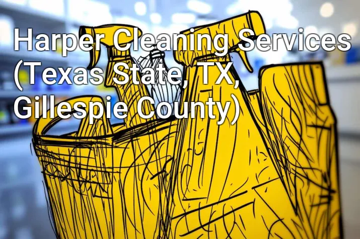 Harper Cleaning Services (Texas State, TX, Gillespie County)