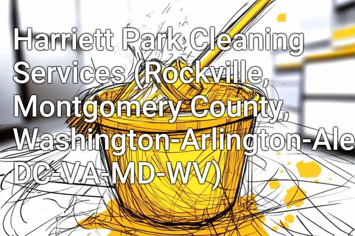Harriett Park Cleaning Services (Rockville, Montgomery County, Washington-Arlington-Alexandria, DC-VA-MD-WV)
