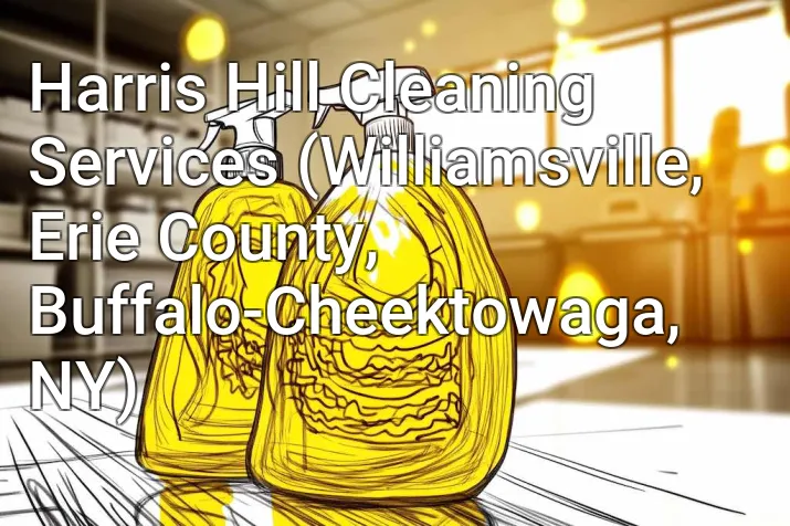 Harris Hill Cleaning Services (Williamsville, Erie County, Buffalo-Cheektowaga, NY)