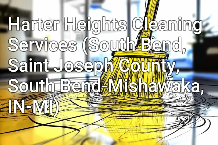 Harter Heights Cleaning Services (South Bend, Saint Joseph County, South Bend-Mishawaka, IN-MI)