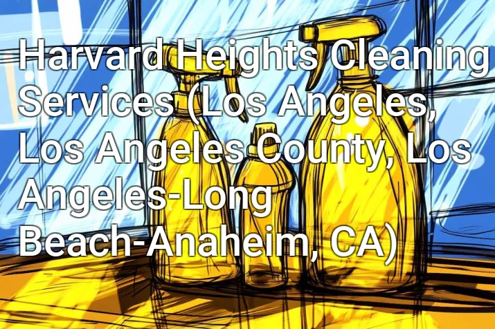 Harvard Heights Cleaning Services (Los Angeles, Los Angeles County, Los Angeles-Long Beach-Anaheim, CA)