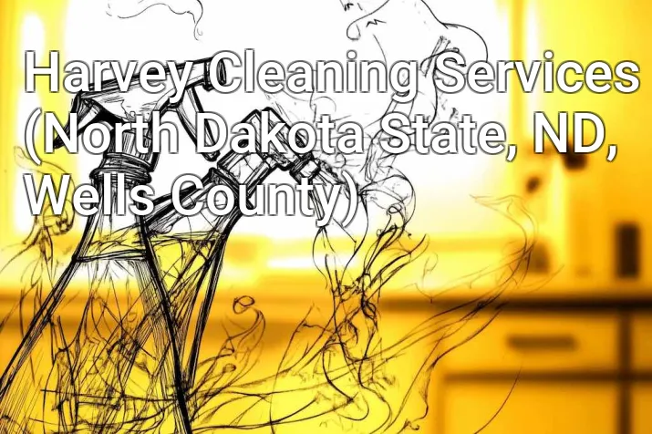 Harvey Cleaning Services (North Dakota State, ND, Wells County)