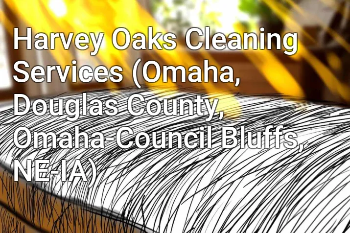 Harvey Oaks Cleaning Services (Omaha, Douglas County, Omaha-Council Bluffs, NE-IA)