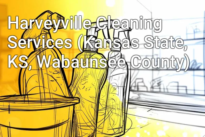 Harveyville Cleaning Services (Kansas State, KS, Wabaunsee County)