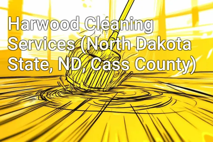 Harwood Cleaning Services (North Dakota State, ND, Cass County)