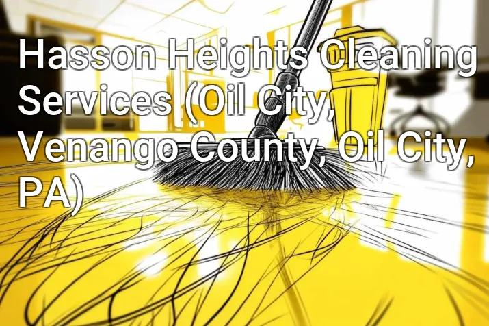 Hasson Heights Cleaning Services (Oil City, Venango County, Oil City, PA)