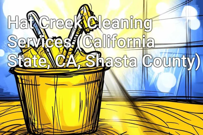 Hat Creek Cleaning Services (California State, CA, Shasta County)