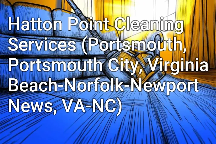 Hatton Point Cleaning Services (Portsmouth, Portsmouth City, Virginia Beach-Norfolk-Newport News, VA-NC)