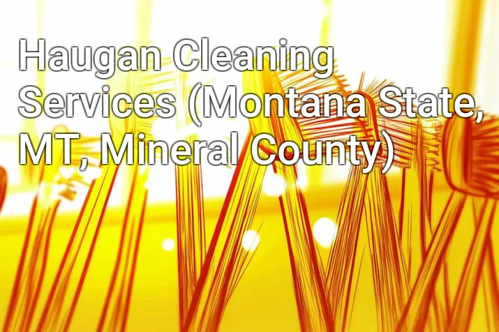 Haugan Cleaning Services (Montana State, MT, Mineral County)