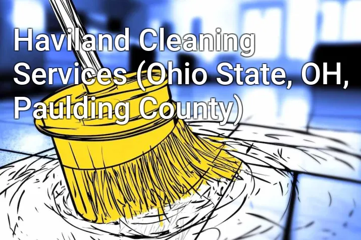 Haviland Cleaning Services (Ohio State, OH, Paulding County)