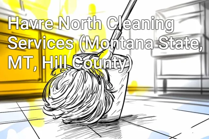 Havre North Cleaning Services (Montana State, MT, Hill County)