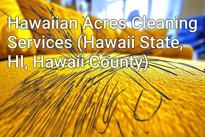 Hawaiian Acres Cleaning Services (Hawaii State, HI, Hawaii County)