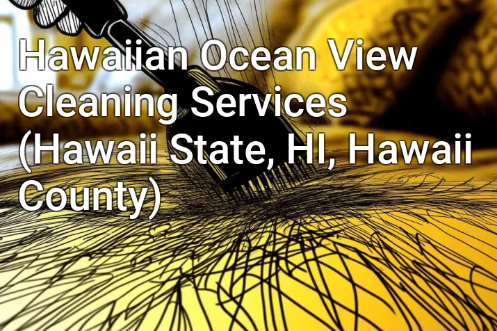 Hawaiian Ocean View Cleaning Services (Hawaii State, HI, Hawaii County)