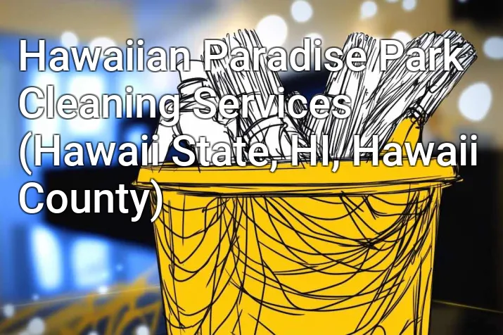 Hawaiian Paradise Park Cleaning Services (Hawaii State, HI, Hawaii County)