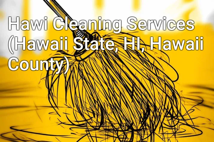 Hawi Cleaning Services (Hawaii State, HI, Hawaii County)