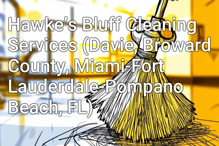 Hawke’s Bluff Cleaning Services (Davie, Broward County, Miami-Fort Lauderdale-Pompano Beach, FL)