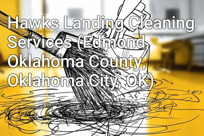 Hawks Landing Cleaning Services (Edmond, Oklahoma County, Oklahoma City, OK)
