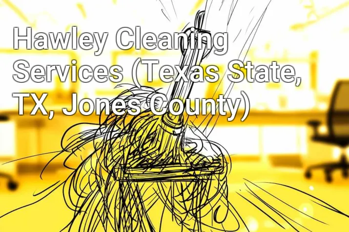 Hawley Cleaning Services (Texas State, TX, Jones County)