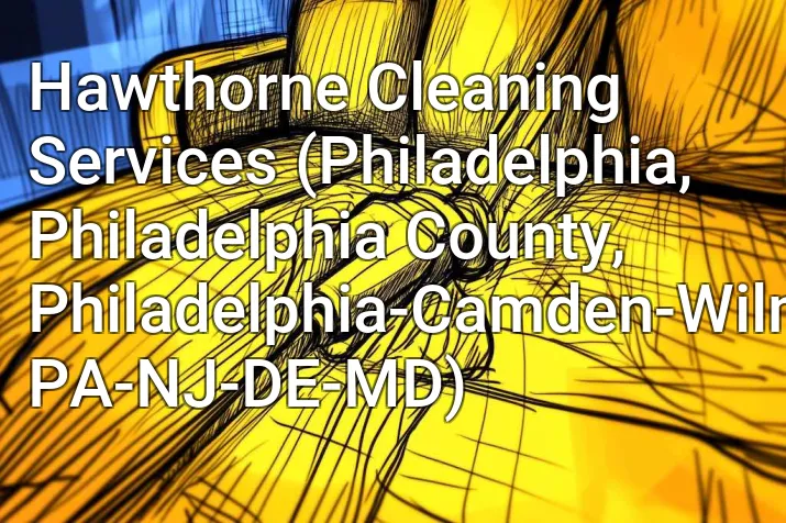 Hawthorne Cleaning Services (Philadelphia, Philadelphia County, Philadelphia-Camden-Wilmington, PA-NJ-DE-MD)