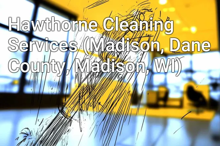 Hawthorne Cleaning Services (Madison, Dane County, Madison, WI)