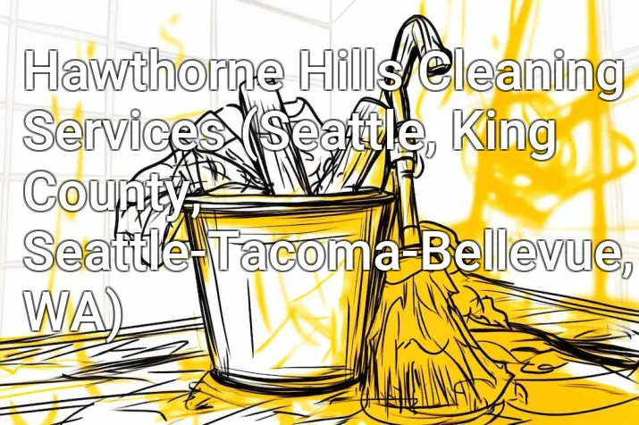 Hawthorne Hills Cleaning Services (Seattle, King County, Seattle-Tacoma-Bellevue, WA)