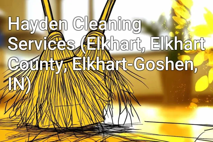 Hayden Cleaning Services (Elkhart, Elkhart County, Elkhart-Goshen, IN)