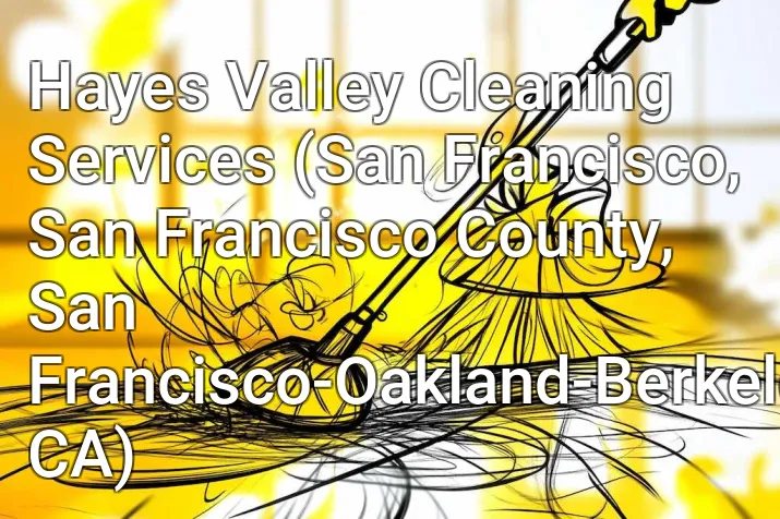 Hayes Valley Cleaning Services (San Francisco, San Francisco County, San Francisco-Oakland-Berkeley, CA)