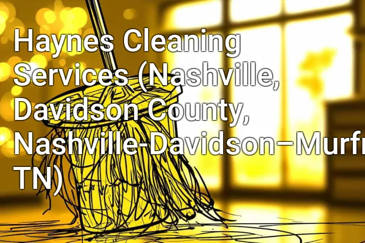 Haynes Cleaning Services (Nashville, Davidson County, Nashville-Davidson–Murfreesboro–Franklin, TN)