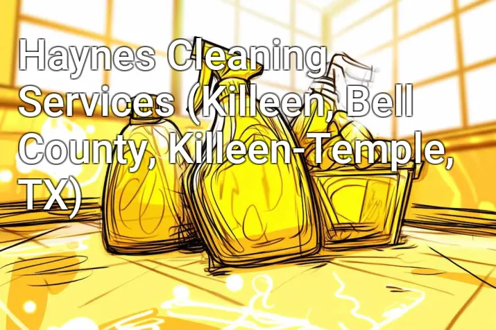 Haynes Cleaning Services (Killeen, Bell County, Killeen-Temple, TX)