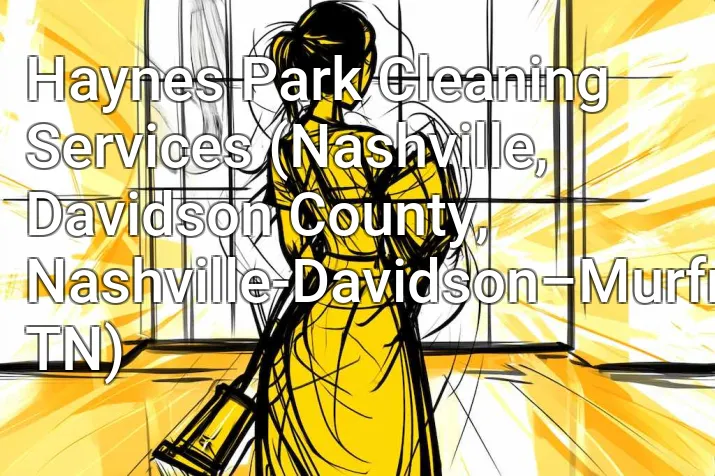 Haynes Park Cleaning Services (Nashville, Davidson County, Nashville-Davidson–Murfreesboro–Franklin, TN)