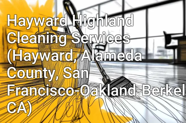 Hayward Highland Cleaning Services (Hayward, Alameda County, San Francisco-Oakland-Berkeley, CA)