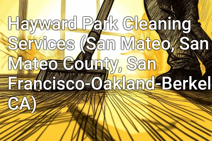 Hayward Park Cleaning Services (San Mateo, San Mateo County, San Francisco-Oakland-Berkeley, CA)