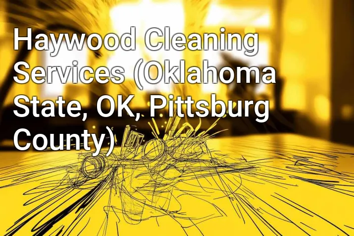 Haywood Cleaning Services (Oklahoma State, OK, Pittsburg County)