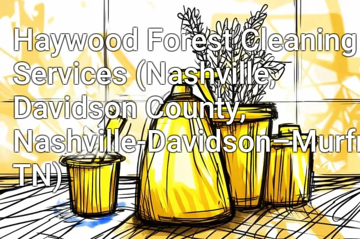Haywood Forest Cleaning Services (Nashville, Davidson County, Nashville-Davidson–Murfreesboro–Franklin, TN)