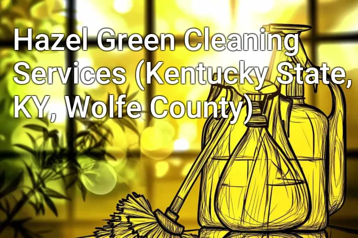 Hazel Green Cleaning Services (Kentucky State, KY, Wolfe County)
