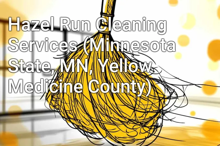 Hazel Run Cleaning Services (Minnesota State, MN, Yellow Medicine County)