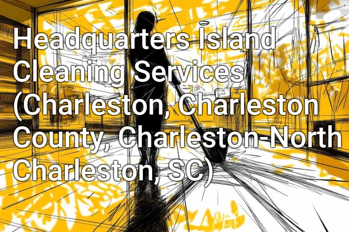 Headquarters Island Cleaning Services (Charleston, Charleston County, Charleston-North Charleston, SC)