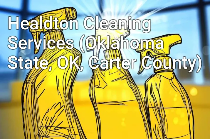 Healdton Cleaning Services (Oklahoma State, OK, Carter County)