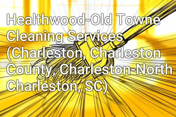 Healthwood-Old Towne Cleaning Services (Charleston, Charleston County, Charleston-North Charleston, SC)